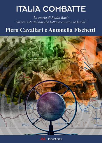 L' Italia combatte. La voce della Resistenza da Radio Bari - Piero Cavallari, Antonella Fischetti - Libro Odradek 2020, Collana blu. Storia e politica | Libraccio.it