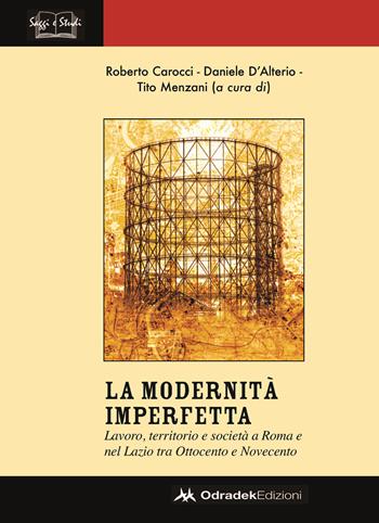 Modernità imperfetta. Lavoro, territorio e società a Roma e nel Lazio tra Ottocento e Novecento - Tito Menzani, Roberto Carocci, Daniele D'Alterio - Libro Odradek 2022 | Libraccio.it