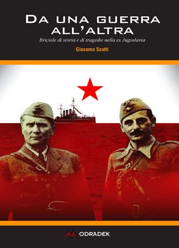 Da una guerra all'altra. Briciole di storia e di tragedie nella ex Jugoslavia - Giacomo Scotti - Libro Odradek 2022, Fuorilinea | Libraccio.it