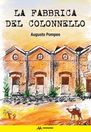 La fabbrica del Colonnello - Augusto Pompeo - Libro Odradek 2022 | Libraccio.it