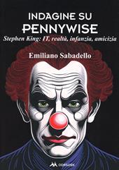 Indagine su Pennywise. Stephen King: It, realtà, infanzia, amicizia