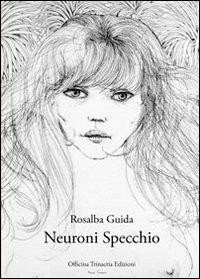 Neuroni specchio - Rosalba Guida - Libro Officina Trinacria 2010, I vascelli | Libraccio.it