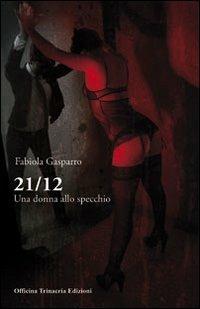 21 12 una donna allo specchio - Fabiola Gasparro - Libro Officina Trinacria 2011 | Libraccio.it