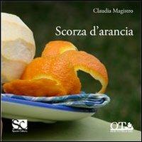 Scorza d'arancia - Claudia Magistro - Libro Officina Trinacria 2011 | Libraccio.it