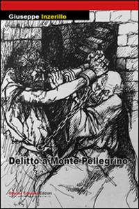 Delitto a monte Pellegrino - Giuseppe Inzerillo - Libro Officina Trinacria 2014, I vascelli | Libraccio.it
