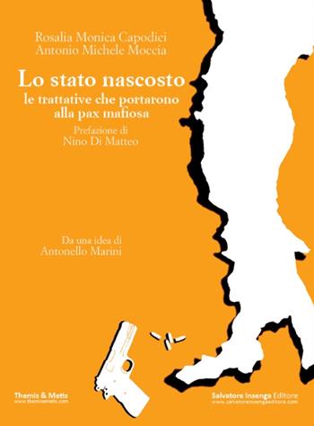 Lo stato nascosto. Le trattative che portarono alla pax mafiosa - Rosalia Monica Capodici, Antonio M. Moccia - Libro Salvatore Insenga Editore 2016, Gli arancioni | Libraccio.it