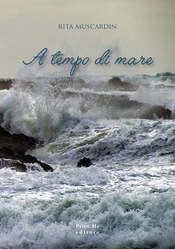 A tempo di mare - Rita Muscardin - Libro Print Me 2020 | Libraccio.it