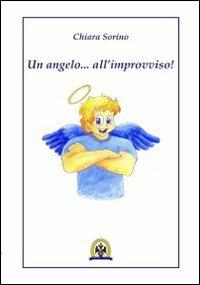Un angelo... all'improvviso - Chiara Sorino - Libro Centro Studi Tindari Patti 2010 | Libraccio.it