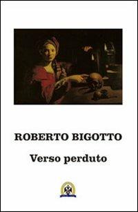 Verso perduto - Roberto Bigotto - Libro Centro Studi Tindari Patti 2011 | Libraccio.it