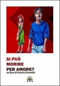 Si può morire per amore? - Ornella Fiorentini - Libro Centro Studi Tindari Patti 2011 | Libraccio.it