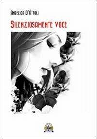 Silenziosamente voce - Angelica D'Attoli - Libro Centro Studi Tindari Patti 2011 | Libraccio.it