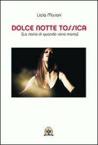 Dolce notte tossica. La storia di quando sono morta - Licia Missori - Libro Centro Studi Tindari Patti 2012 | Libraccio.it