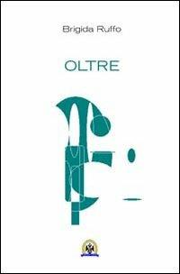 Oltre - Brigida Ruffo - Libro Centro Studi Tindari Patti 2012 | Libraccio.it