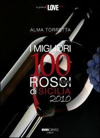 I migliori 100 rossi di Sicilia 2010 - Alma Torretta - Libro Novantacento 2009, I love Sicilia | Libraccio.it
