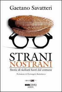 Strani nostrani. Storie di Siciliani fuori dal comune - Gaetano Savatteri - Libro Novantacento 2010, I libri di I love Sicilia | Libraccio.it