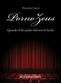 Pornozeus. Quando il dio padre fulminò la Sicilia - Vincenzo Sacco - Libro Novantacento 2012 | Libraccio.it