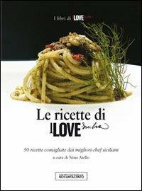 Le ricette di I love Sicilia. 50 ricette consigliate dai migliori chef siciliani  - Libro Novantacento 2012, I libri di I love Sicilia | Libraccio.it