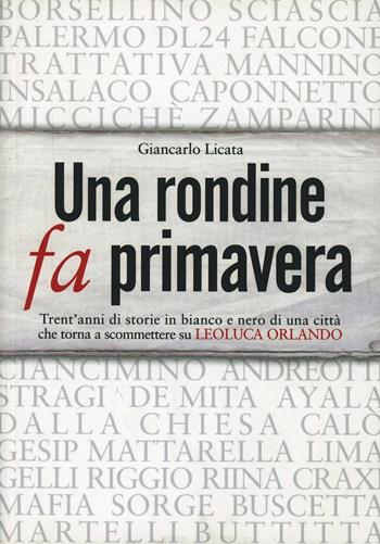 Una rondine fa primavera. Trent'anni di storie in bianco e nero di una città che torna a scommettere su Leoluca Orlando - Giancarlo Licata - Libro Novantacento 2012, I libri di s | Libraccio.it