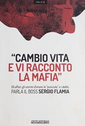 «Cambio vita e vi racconto la mafia». Gli affari, gli uomini d'onore, le «punciute» e i delitti. Parla il boss Sergio Flamia