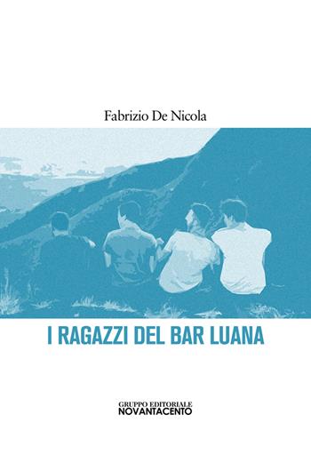 I ragazzi del bar Luana - Fabrizio De Nicola - Libro Novantacento 2022 | Libraccio.it