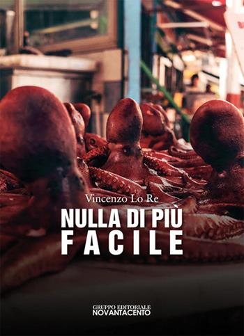 Nulla di più facile - Vincenzo Lo Re - Libro Novantacento 2019 | Libraccio.it