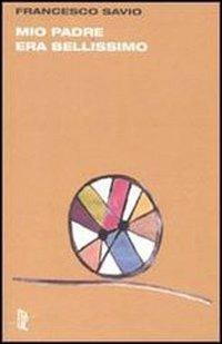Mio padre era bellissimo - Francesco Savio - Libro Italic 2009, Pequod | Libraccio.it