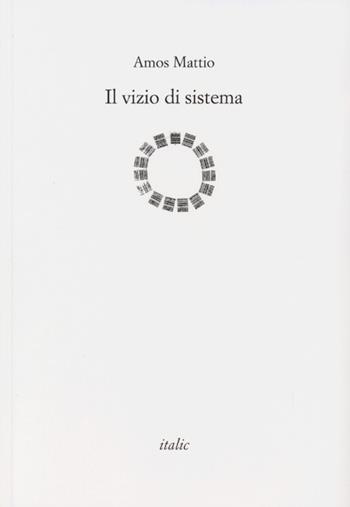 Il vizio di sistema - Amos Mattio - Libro Italic 2013, Rive | Libraccio.it