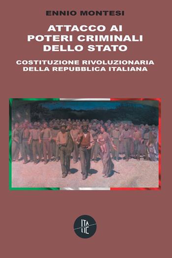 Attacco ai poteri criminali dello Stato. Costituzione rivoluzionaria della Repubblica Italiana - Ennio Montesi - Libro Italic 2015, Percorsi | Libraccio.it