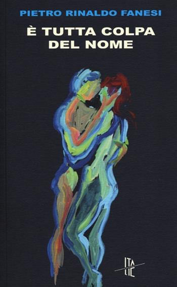 È tutta colpa del nome - Pietro R. Fanesi - Libro Italic 2013, Pequod | Libraccio.it