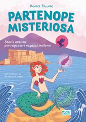 Partenope misteriosa. Storie antiche per ragazze e ragazzi moderni. Ediz. illustrata