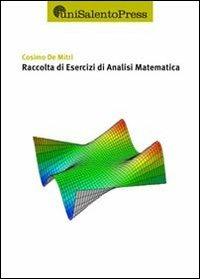 Raccolta di esercizi di analisi di matematica - Cosimo De Mitri - Libro UniSalento Press 2010 | Libraccio.it