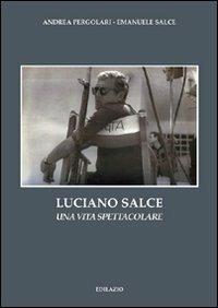 Luciano Salce. Una vita spettacolare - Andrea Pergolari, Emanuele Salce - Libro Edilazio 2009, Ritratti d'autore | Libraccio.it