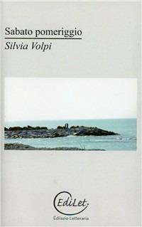Sabato pomeriggio - Silvia Volpi - Libro Edilazio 2010, Sherazade | Libraccio.it