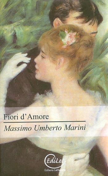 Fiori d'amore - Massimo U. Marini - Libro Edilazio 2010 | Libraccio.it