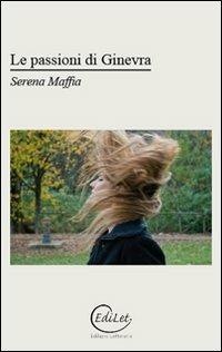 Le passioni di Ginevra - Serena Maffia - Libro Edilazio 2011 | Libraccio.it