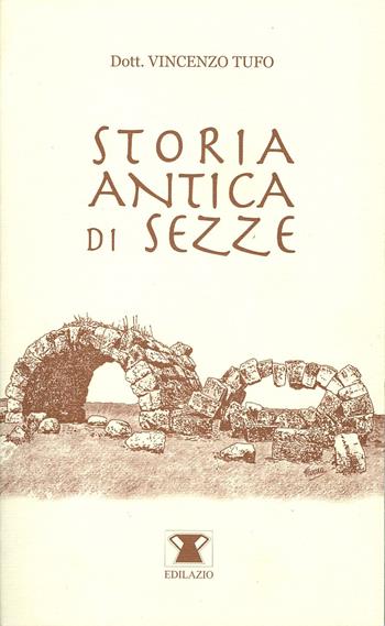 Storia antica di Sezze - Vincenzo Tufo - Libro Edilazio 2011 | Libraccio.it