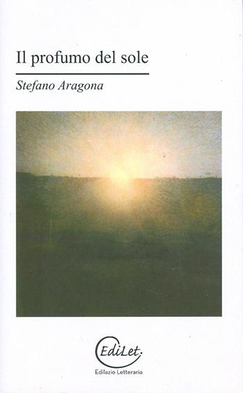 Il profumo del sole - Stefano Aragona - Libro Edilazio 2010 | Libraccio.it
