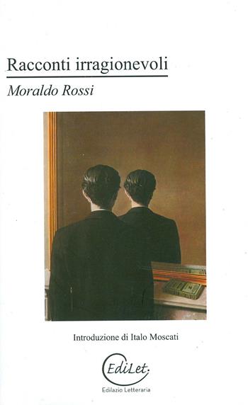 Racconti irragionevoli - Moraldo Rossi - Libro Edilazio 2011, Hemingway | Libraccio.it