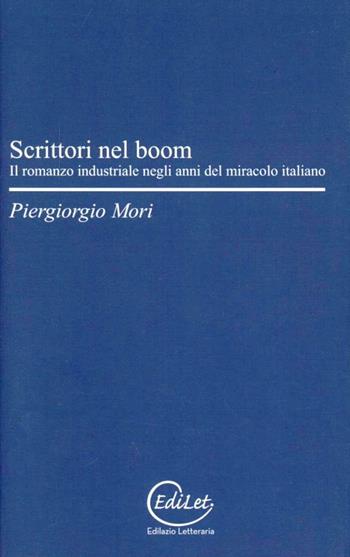 Scrittori nel boom. Il romanzo industriale negli anni del miracolo italiano - Piergiorgio Mori - Libro Edilazio 2011, Voltaire | Libraccio.it
