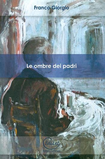 Le ombre dei padri - Franco Giorgio - Libro Edilazio 2011, Le opere e i giorni | Libraccio.it