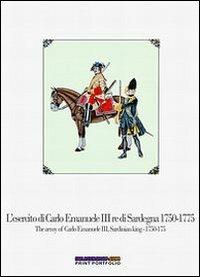 L' esercito di Carlo Emanuele III re di Sardegna (1750-1775)-The army of Carlo Emanuele III, Sardinian king (1750-1775). Ediz. bilingue - Luca S. Cristini - Libro Soldiershop 2009, Print portfolio | Libraccio.it