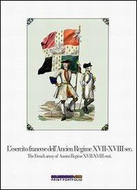 L' esercito francese dell'Ancien Regime XVII-XVIII sec.-The french army of ancien regime XVII-XVIII cent. Ediz. bilingue - Luca S. Cristini - Libro Soldiershop 2013, Print portfolio | Libraccio.it