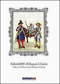 Soldati del 600-Soldiers of XVII century - Luca S. Cristini, Bruno Mugnai - Libro Soldiershop 2012, Print portfolio | Libraccio.it