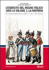 L' esercito del regno italico (1805-1814). Ediz. bilingue. Vol. 1: fanteria, La. - Luca Stefano Cristini - Libro Soldiershop 2012, Soldiers&weapons | Libraccio.it