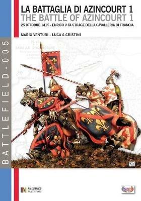 La battaglia di Azincourt. 25 ottobre 1415. Enrico V fa strage della cavalleria di Francia. Vol. 1 - Mario Venturi, Luca S. Cristini - Libro Soldiershop 2012, Battlefield | Libraccio.it