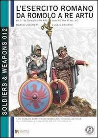 L' esercito romano da Romolo a re Artù. Ediz. italiana e inglese. Vol. 3: Da Caracalla a re Artù, inizio III, fine VI sec. d.C.. - Marco Lucchetti - Libro Soldiershop 2012, Soldiers&weapons | Libraccio.it