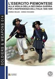 L' esercito piemontese alla vigilia della seconda guerra per l'indipendenza dell'Italia 1849-1859. Vol. 1 - Andrea Melani, Enrico Ricciardi - Libro Soldiershop 2012, Soldiers&weapons | Libraccio.it