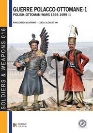 Le guerre polacco-ottomane 1593-1699. Vol. 1: Le forze in campo. - Vincenzo Mistrini, Luca S. Cristini - Libro Soldiershop 2012, Soldiers&weapons | Libraccio.it