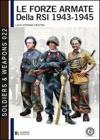 Le forze armate della RSI (1943-1945) - Luca Stefano Cristini - Libro Soldiershop 2013, Soldiers&weapons | Libraccio.it