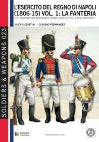 L' esercito del regno di Napoli (1806-1815). Ediz italiana e inglese. Vol. 1: La fanteria. - Luca S. Cristini, Claudio Fernandez - Libro Soldiershop 2014, Soldiers&weapons | Libraccio.it